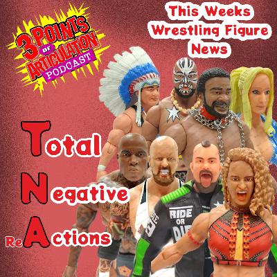 Total Negative (re)Actions - Wrestling figure News for the week!