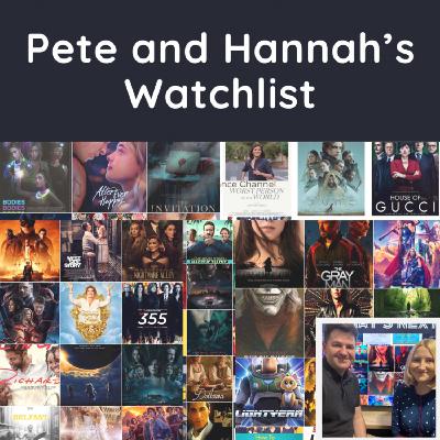 Pete and Hannah’s Watchlist