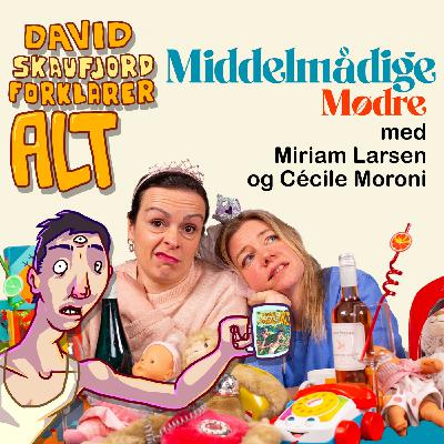 Middelmådige Mødre med Miriam Larsen og Cécile Moroni Middelmådige Mødre med Miriam Larsen og Cécile Moroni