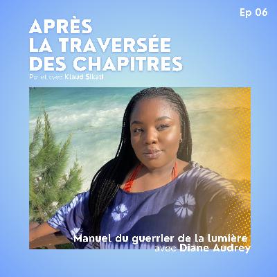 Ep6 - Manuel du guerrier de la lumière avec Diane Audrey Ep6 - Manuel du guerrier de la lumière avec Diane Audrey