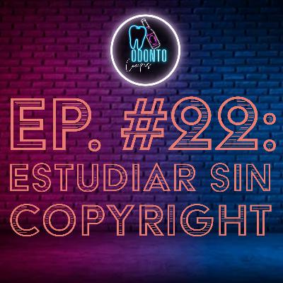 Ep.22 Estudiar sin Copyright
