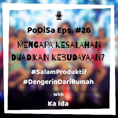 PoDiSa Eps. #26 Mengapa Kesalah Dijadikan Kebudayaan?
