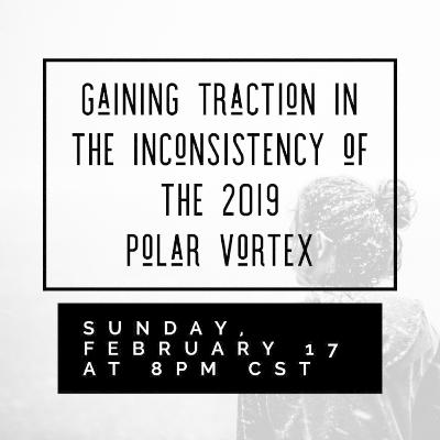 Gaining Traction in the Inconsistency of the 2019 Polar Vortex Gaining Traction in the Inconsistency of the 2019 Polar Vortex