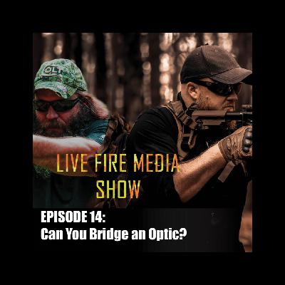 Live Fire Media Show - Episode #14 Can You Bridge an Optic