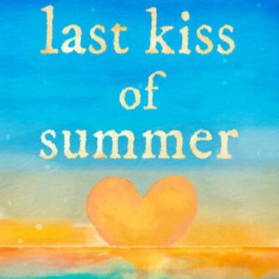 Last Kiss of Summer Last Kiss of Summer