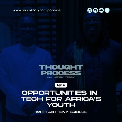 EP2. Henry Terry X Anthony Briscoe - Opportunities in Technology for Africa's youth