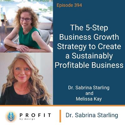 394: The 5-Step Business Growth Strategy to Create a Sustainably Profitable Business 394: The 5-Step Business Growth Strategy to Create a Sustainably Profitable Business