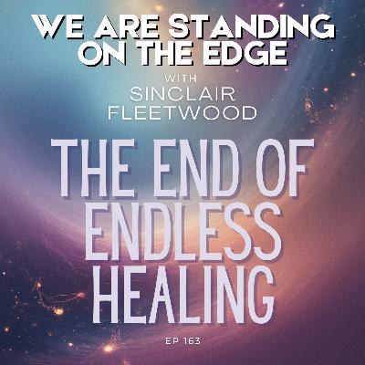 EP 163 | The End of Endless Healing