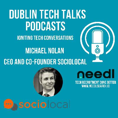 Dublin Tech Talks with Michael Nolan CEO and Co-founder SocioLocal
