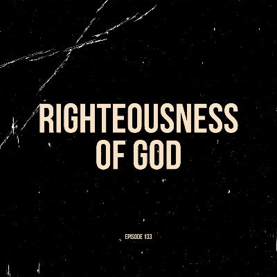 Ep. 133 - Righteousness of God