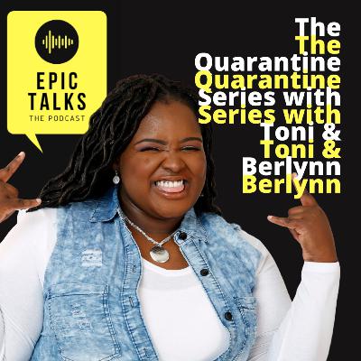 The Quarantine Series with Toni & Berlynn