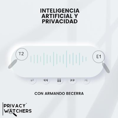 T2 EP.01 Inteligencia Artificial y Privacidad