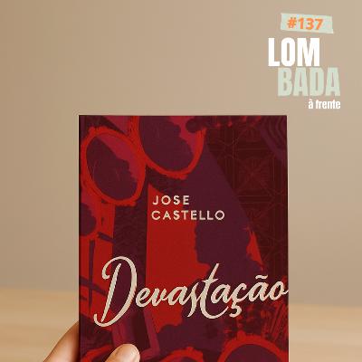Lombada à Frente #137 - “Devastação” (José Castello)