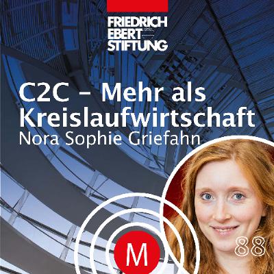 MK88 "C2C - Mehr als Kreislaufwirtschaft" mit Nora Sophie Griefahn