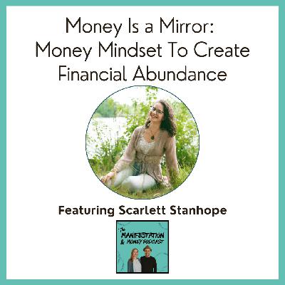Money Is a Mirror: Transforming Money Mindset To Create Financial Abundance with Scarlett Stanhope