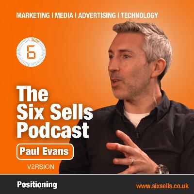 Positioning With Paul Evans on The Six Sells Podcast Positioning With Paul Evans on The Six Sells Podcast