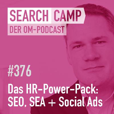 Das HR-Power-Pack: SEO, SEA + Social Ads für die Mitarbeitergewinnung [Search Camp 376]