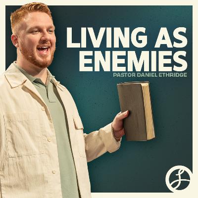 Living As Enemies | Pastor Daniel Ethridge | Liberty Live Church Living As Enemies | Pastor Daniel Ethridge | Liberty Live Church