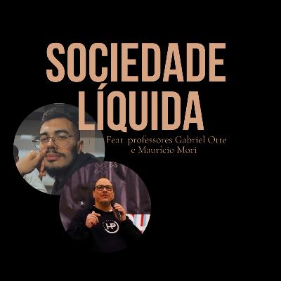 Sociedade e Relacionamentos Líquidos- feat Maurício Mori e Gabriel Otte
