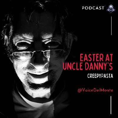 Easter at Uncle Dannys CreepyPasta Easter at Uncle Dannys CreepyPasta