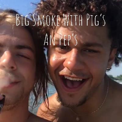 Big Smoke With Pig's An Pep's EP-7