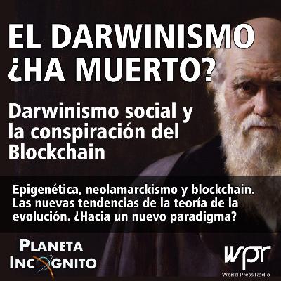 4X15 EL DARWINISMO ¿HA MUERTO? Darwinismo Social y la conspiración del Blockchain 4X15 EL DARWINISMO ¿HA MUERTO? Darwinismo Social y la conspiración del Blockchain