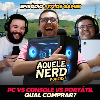 AqueleNerd#171 - Console vs PC vs Portátil - Qual Comprar?