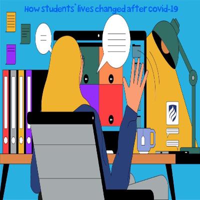 How students lives changed after the pandemic of COVID-19