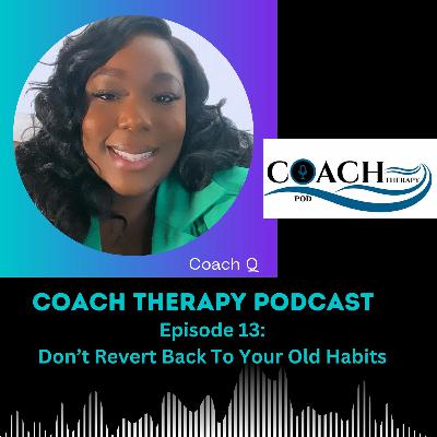 Episode 13: Don't Revert Back to Your Old Ways