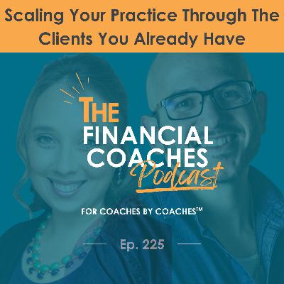 Scaling Your Practice Through The Clients You Already Have | EP 225