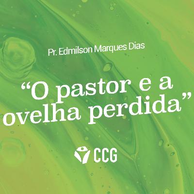 "O pastor e a ovelha perdida" - Pr. Edmilson Marques Dias