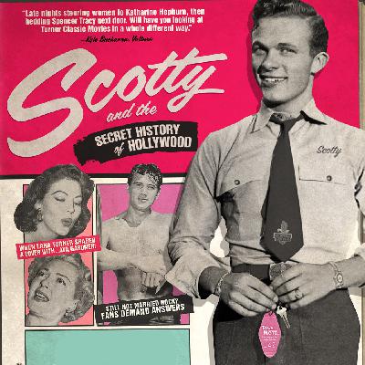 Episode 73 - Scotty and the Secret History of Hollywood with Special Guest Scotty Bowers
