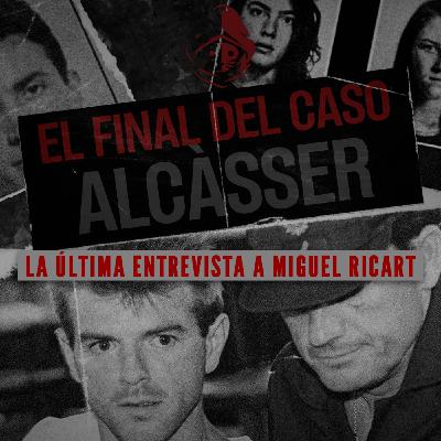 EL FINAL DEL CASO ALCÀSSER: MIGUEL RICART CONFIESA SU PARTICIPACIÓN | Entrevista final