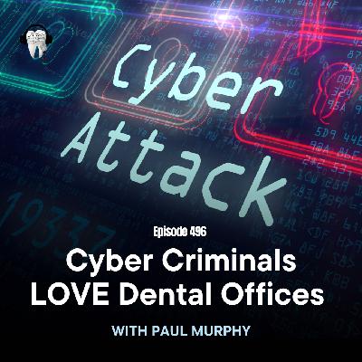 496 Cyber Criminals Love Dental Offices with Paul Murphy