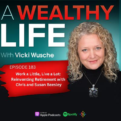 Ep 183 - Work a Little, Live a Lot - Reinventing Retirement with Chris and Susan Beesley Ep 183 - Work a Little, Live a Lot - Reinventing Retirement with Chris and Susan Beesley