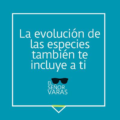 La evolución de las especies también te incluye a ti.