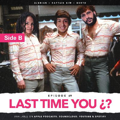 EPISODE 69 - LAST TIME YOU ¿? | SIDE B EPISODE 69 - LAST TIME YOU ¿? | SIDE B