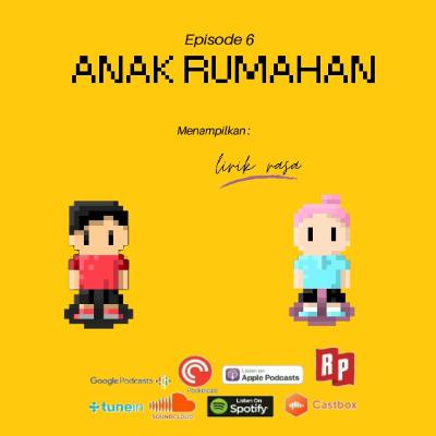 Episode 6 : Anak Rumahan ft LirikRasa