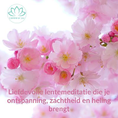 #033 | Liefdevolle lentemeditatie die je zachtheid, ontspanning en heling brengt