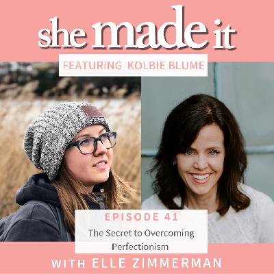 41. The Secret to Overcoming Perfectionism - with Kolbie Blume