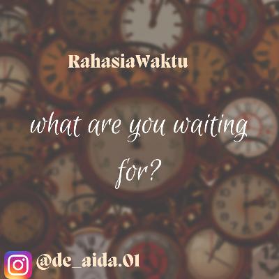 Who are you waiting for?