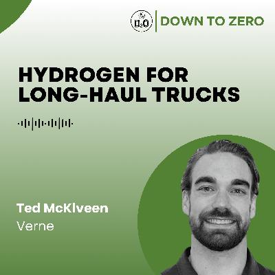 Hydrogen for long-haul trucks - Ted McKlveen from Verne Hydrogen for long-haul trucks - Ted McKlveen from Verne