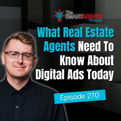 Episode 270: What Real Estate Agents Need To Know About Digital Ads Today