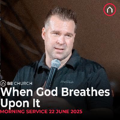 When God breathes upon it - Sunday Morning Service 22 June 2025