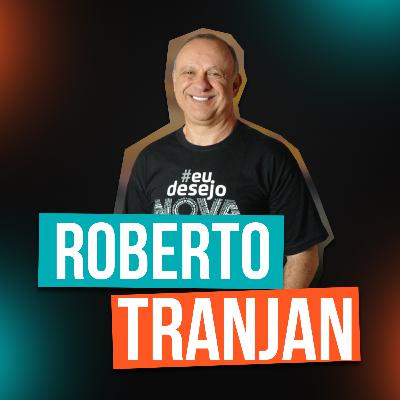 ROBERTO TRANJAN - Trajetória, Empreendedorismo, Negócios, Propósito e Nova Economia
