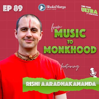 EP 89 | Music to Monkhood: The Spiritual Journey of Rishi Aaradhakananda | Vipin Sharma | Find Your Ultra Podcast EP 89 | Music to Monkhood: The Spiritual Journey of Rishi Aaradhakananda | Vipin Sharma | Find Your Ultra Podcast