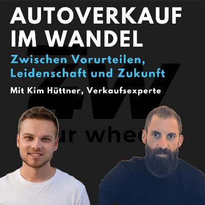 049 - Kim Hüttner über den Autoverkauf im Wandel: Zwischen Vorurteil, Leidenschaft und Zukunft - four wheels Podcast