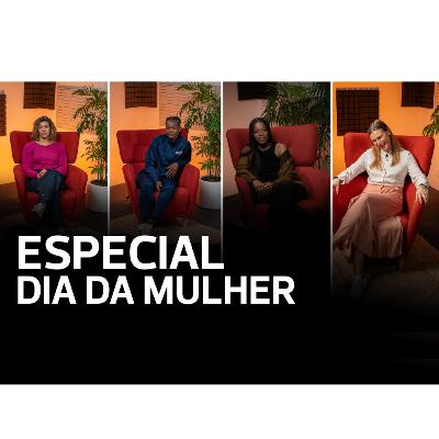 Especial Dia da Mulher
