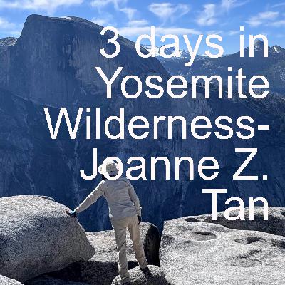 My adventure of 3 days of wilderness backpacking in Yosemite _Joanne Z. Tan_Season 2, Episode 58