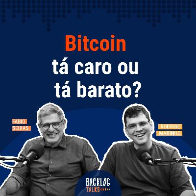 #18: Bitcoin tá caro ou tá barato?